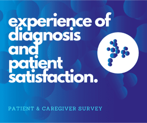 Experience of diagnosis and patient satisfaction patient & caregiver survey.