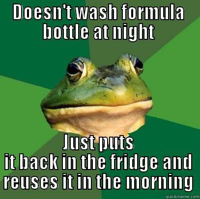 A frog that doesn't wash formula bottle at night just puts it in the fridge and reuses it in the morning.